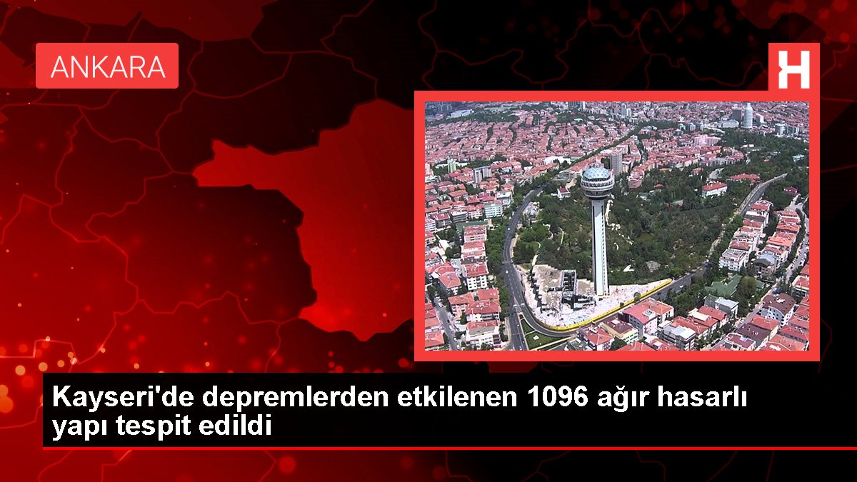 Kayseri'de depremlerden etkilenen 1096 ağır hasarlı yapı tespit edildi